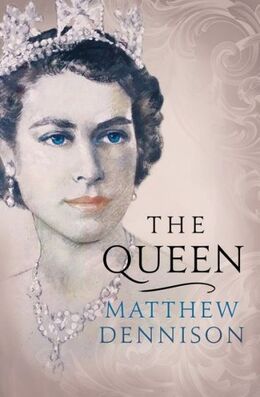 Matthew Dennison: The Queen : An elegant new biography of Her Majesty Elizabeth II