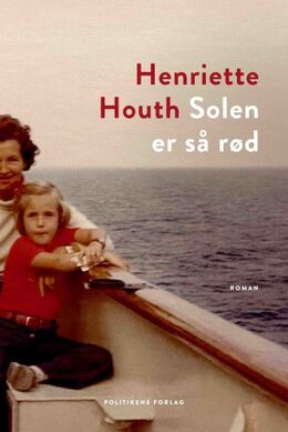Henriette Houth: Solen er så rød : roman