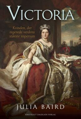 Julia Baird: Victoria : kvinden, der regerede verdens største imperium