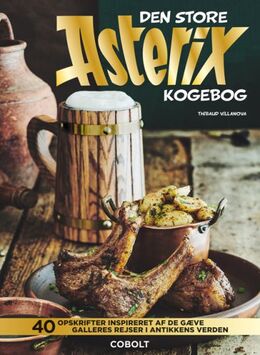 Thibaud Villanova (f. 1985): Den store Asterix kogebog : 40 opskrifter inspireret af de gæve galleres rejser i antikkens verden