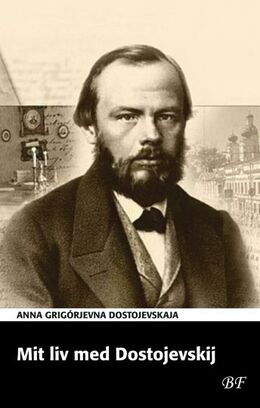 Anna Grigórjevna Dostojevskaja: Mit liv med Dostojevskij (Ved Ulla Koppel)